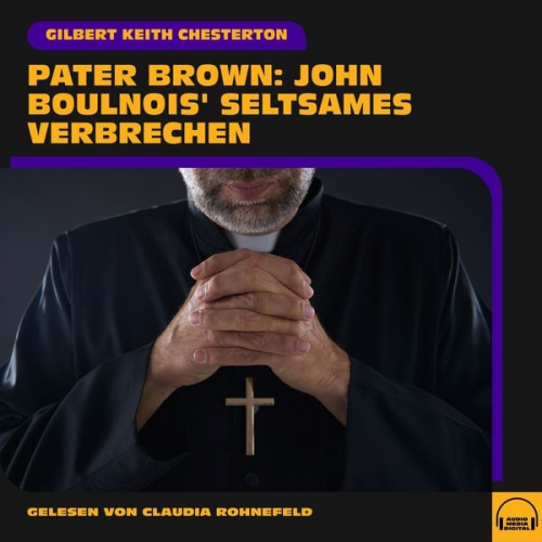 Gilbert Keith Chesterton - Pater Brown: John Boulnois' seltsames Verbrechen