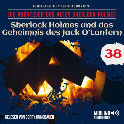 Arthur Conan Doyle Charles Fraser - Sherlock Holmes und das Geheimnis des Jack O'Lantern (Die Abenteuer des alten Sherlock Holmes, Folge 38)