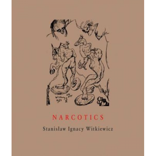 Stanislaw Ignacy Witkiewicz - Narcotics: Nicotine, Alcohol, Cocaine, Peyote, Morphine, Ether + Appendices