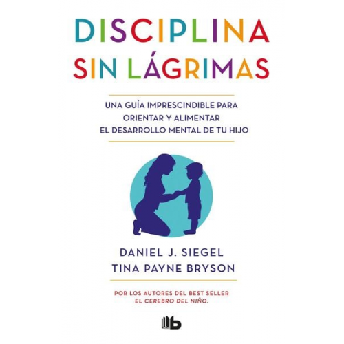 Daniel J. Siegel Tina Payne Bryson - Disciplina Sin Lágrimas / No-Drama Discipline