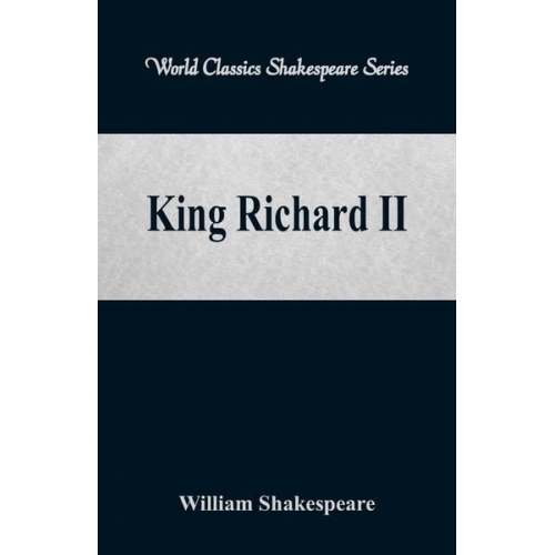 William Shakespeare - King Richard II (World Classics Shakespeare Series)