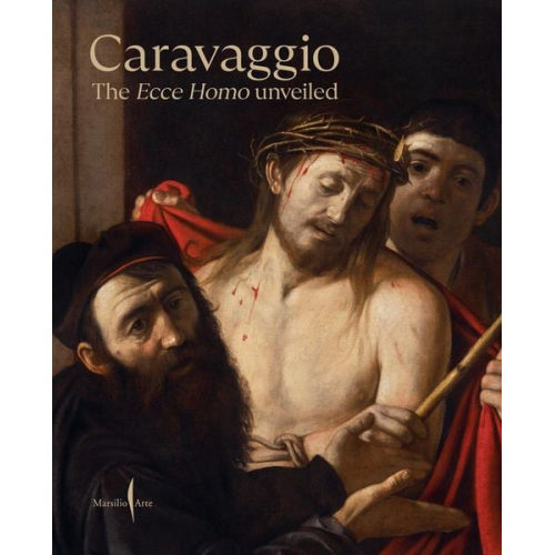 Caravaggio: The Ecce Homo Unveiled