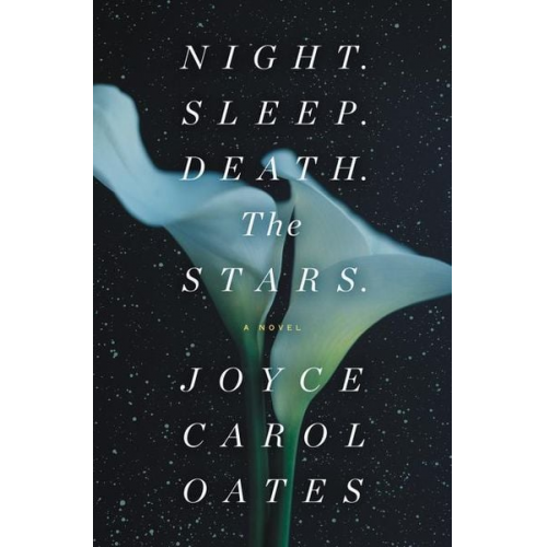 Joyce Carol Oates - Night. Sleep. Death. The Stars.