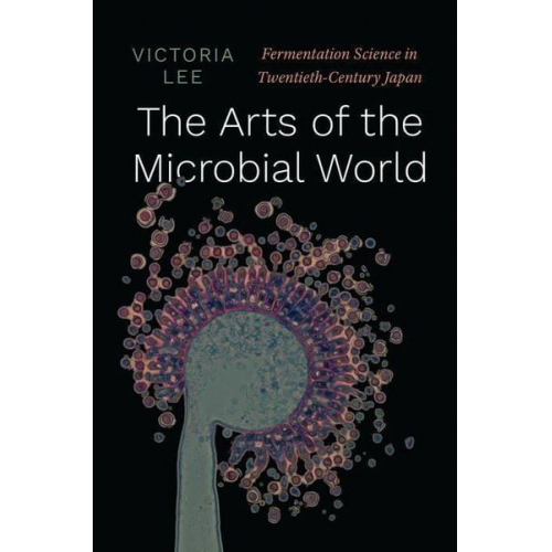 Victoria Lee - The Arts of the Microbial World