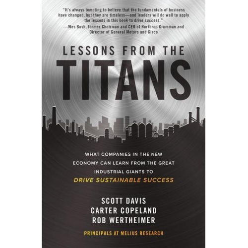 Scott Davis Carter Copeland Rob Wertheimer - Lessons from the Titans: What Companies in the New Economy Can Learn from the Great Industrial Giants to Drive Sustainable Success