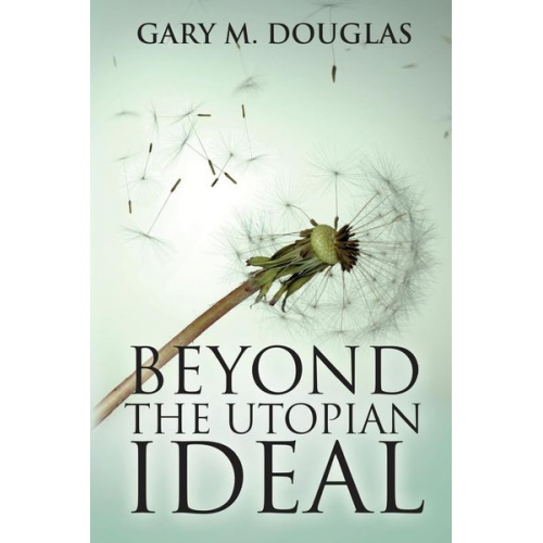 Gary M. Douglas - Beyond the Utopian Ideal