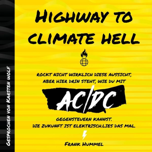 Frank Hummel - Highway to Climate Hell - Rockt nicht wirklich diese Aussicht, aber hier drin steht, wie du mit AC/DC gegensteuern kannst. Die Zukunft ist Elektrisch. Lies das mal.