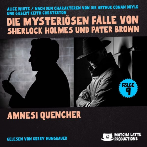 Arthur Conan Doyle Gilbert Keith Chesterton Alice White - Amnesi Quencher (Die mysteriösen Fälle von Sherlock Holmes und Pater Brown, Folge 9)