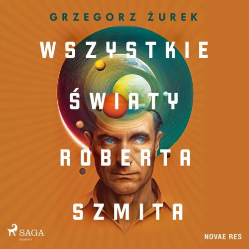 Grzegorz Żurek - Wszystkie światy Roberta Szmita