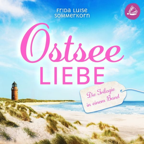 Frida Luise Sommerkorn - Ostseeliebe. Die Trilogie in einem Band