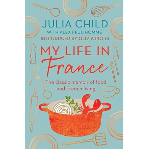 Julia Child - My Life in France