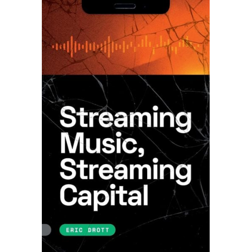 Eric Drott - Streaming Music, Streaming Capital