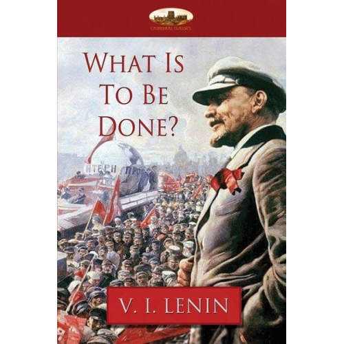 Vladimir Ilyich Lenin - What Is To Be Done?