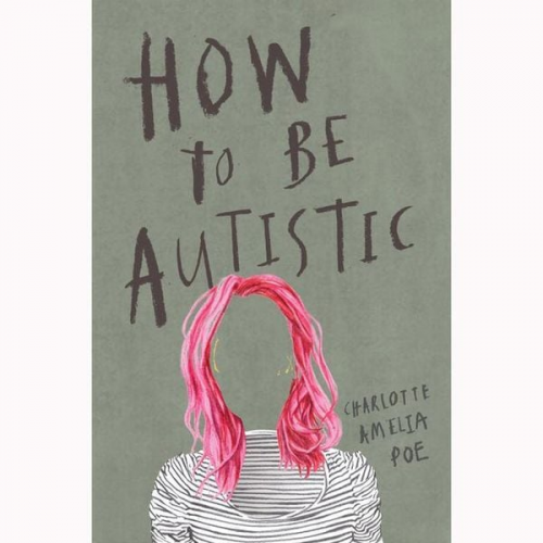 Charlotte Amelia Poe - How To Be Autistic