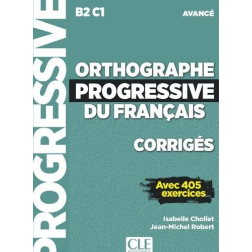 Isabelle; Robert  Jean-Michel Chollet - Orthographe progressive du francais - Niveau avance (B2/C1) - Corriges