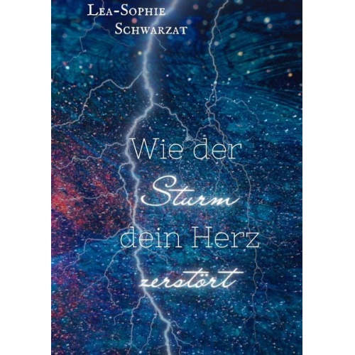 Lea-Sophie Schwarzat - Wie der Sturm dein Herz zerstört