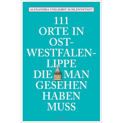 Alexandra Schlennstedt Jobst Schlennstedt - 111 Orte in Ostwestfalen-Lippe, die man gesehen haben muss