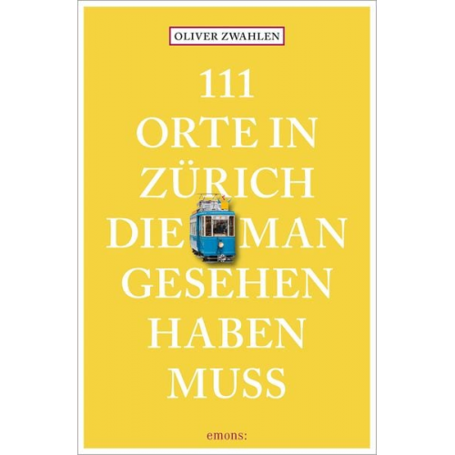 Oliver Zwahlen - 111 Orte in Zürich, die man gesehen haben muss