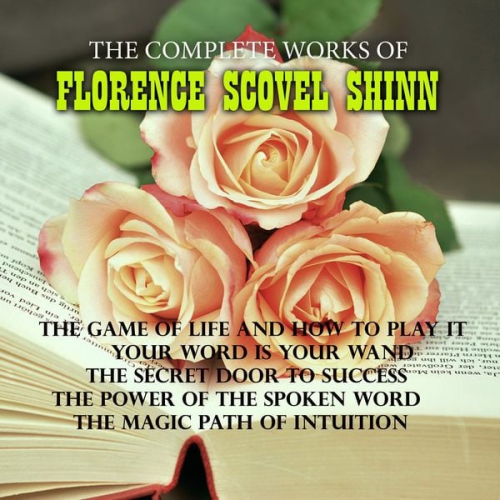 Florence Scovel Shinn - The Complete Works of Florence Scovel Shinn