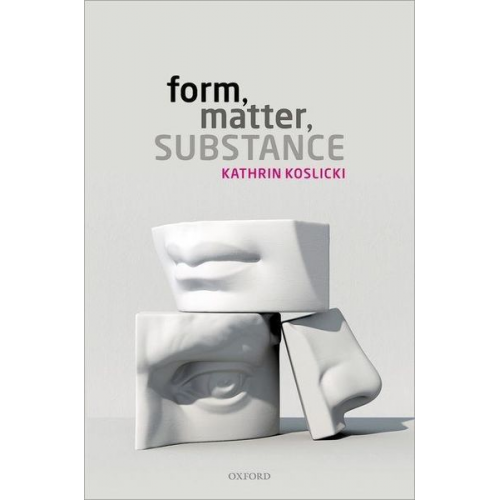 Kathrin Koslicki - Form, Matter, Substance