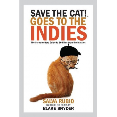 Salva Rubio - Save the Cat! Goes to the Indies: The Screenwriters Guide to 50 Films from the Masters