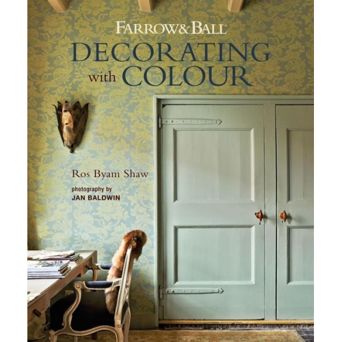 Ros Byam-Shaw - Farrow and Ball: Decorating with Colour