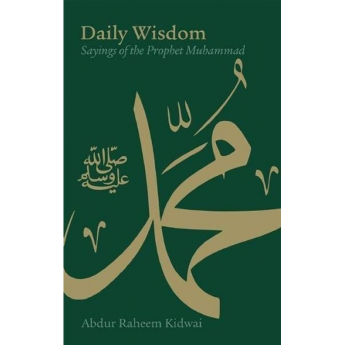 Abdur Raheem Kidwai - Daily Wisdom: Sayings of the Prophet Muhammad