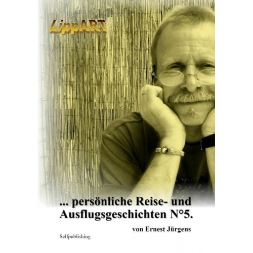 Ernst-Jürgen Lippert - ... persönliche Reise- und Ausflugsgeschichten N°5.