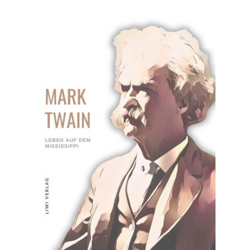 Mark Twain - Mark Twain: Leben auf dem Mississippi. Autobiographische Erzählungen