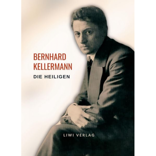 Bernhard Kellermann - Bernhard Kellermann: Die Heiligen. Vollständige Neuausgabe