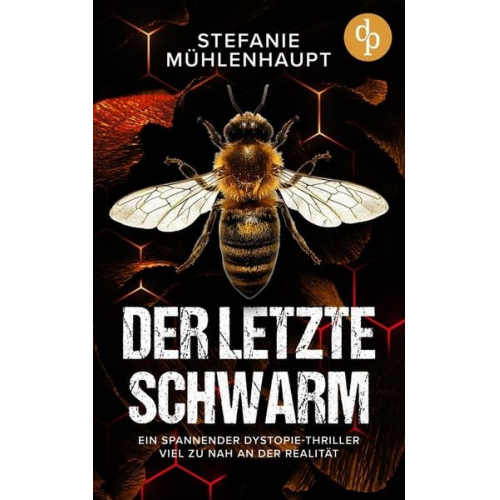 Stefanie Mühlenhaupt - Der letzte Schwarm | Ein spannender Dystopie-Thriller viel zu nah an der Realität