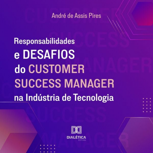 André de Assis Pires - Responsabilidades e Desafios do Customer Success Manager na Indústria de Tecnologia