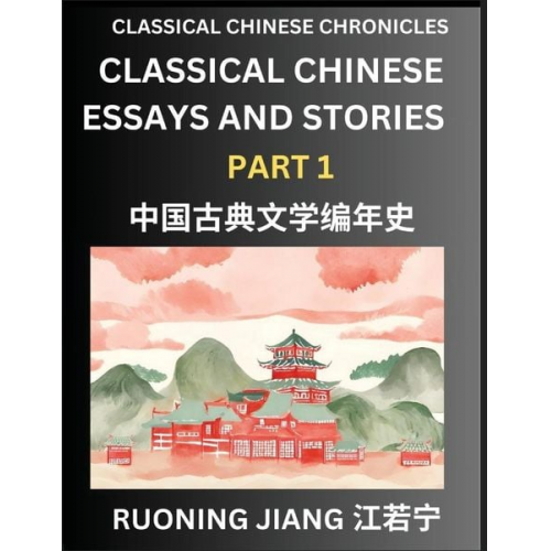 Ruoning Jiang - Classical Chinese Essays and Stories (Part 1)- Classical Chinese Chronicles, Reading Interesting Wen Yan Wen Classical Style of Writing with Short Par