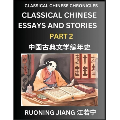 Ruoning Jiang - Classical Chinese Essays and Stories (Part 2)- Classical Chinese Chronicles, Reading Interesting Wen Yan Wen Classical Style of Writing with Short Par