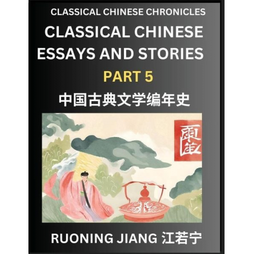 Ruoning Jiang - Classical Chinese Essays and Stories (Part 5)- Classical Chinese Chronicles, Reading Interesting Wen Yan Wen Classical Style of Writing with Short Par