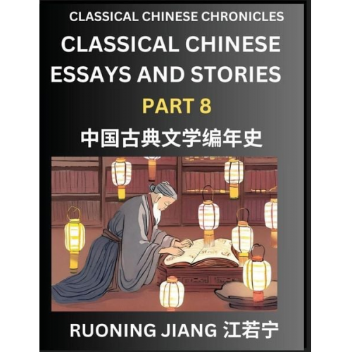 Ruoning Jiang - Classical Chinese Essays and Stories (Part 8)- Classical Chinese Chronicles, Reading Interesting Wen Yan Wen Classical Style of Writing with Short Par