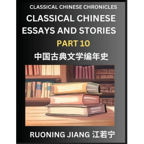 Ruoning Jiang - Classical Chinese Essays and Stories (Part 10)- Classical Chinese Chronicles, Reading Interesting Wen Yan Wen Classical Style of Writing with Short Pa