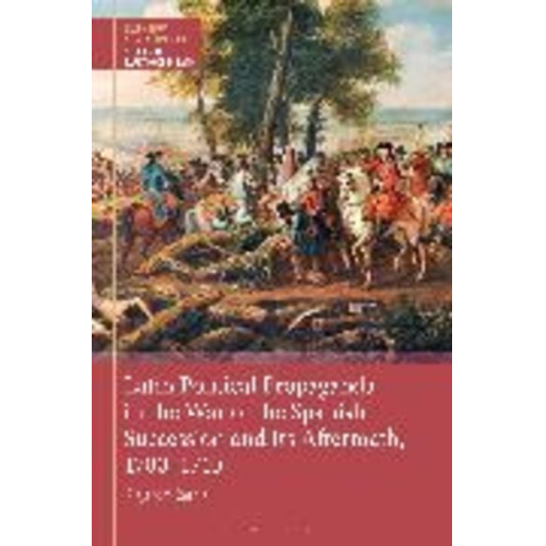 Alejandro Coroleu - Latin Political Propaganda in the War of the Spanish Succession and Its Aftermath, 1700-1740