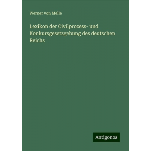 Werner Melle - Lexikon der Civilprozess- und Konkursgesetzgebung des deutschen Reichs