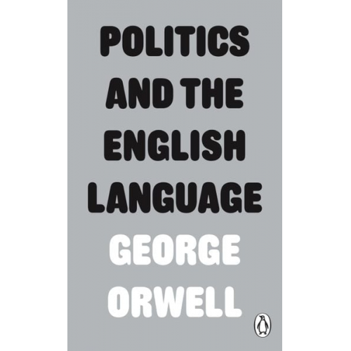 George Orwell - Orwell, G: Politics and the English Language