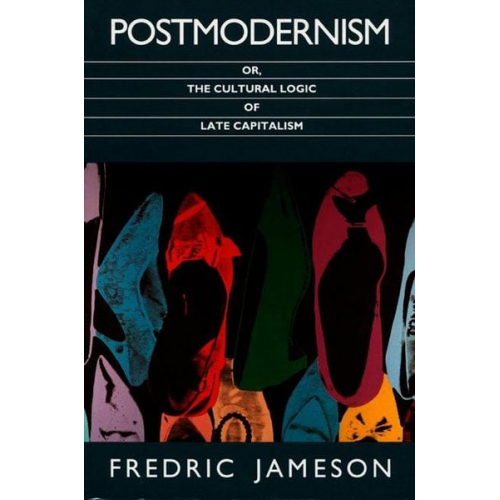 Fredric Jameson - Postmodernism, Or, the Cultural Logic of Late Capitalism