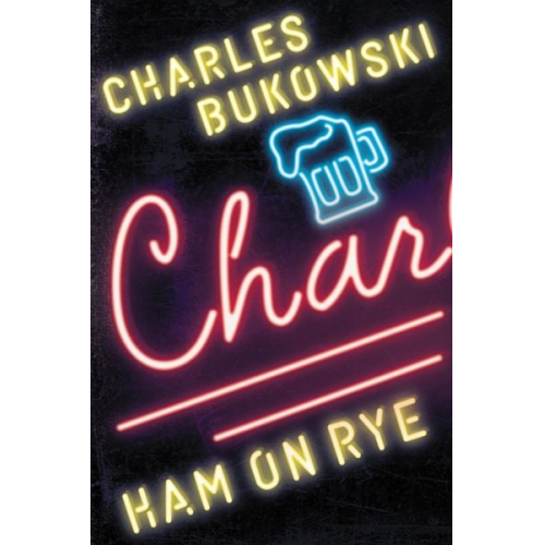 Charles Bukowski - Ham on Rye