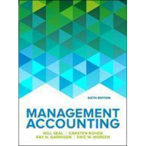 Will Seal & Carsten Rohde & Ray Garrison & Eric Noreen - Management Accounting, 6e