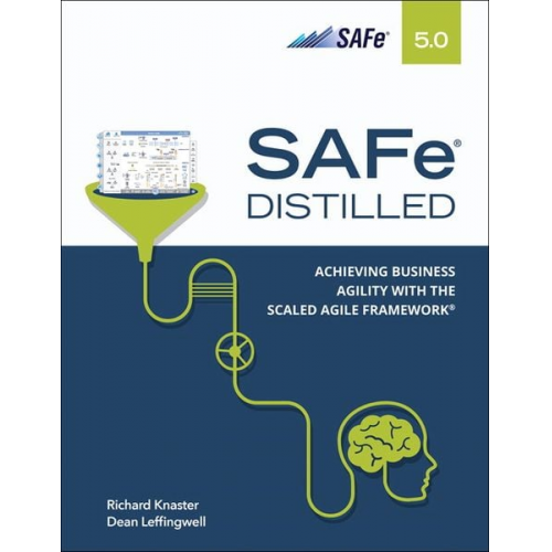 Richard Knaster Dean Leffingwiell - SAFe 5.0 Distilled: Achieving Business Agility with the Scaled Agile Framework