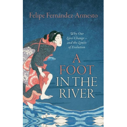 Felipe Fernandez-Armesto - Foot in the River