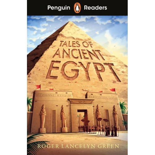 Roger Lancelyn Green - Penguin Readers Level 3: Tales of Ancient Egypt (ELT Graded Reader)