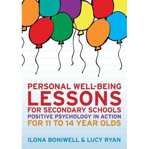 Ilona Boniwell Lucy Ryan - Personal Well-Being Lessons for Secondary Schools: Positive psychology in action for 11 to 14 year olds