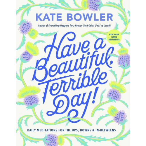 Kate Bowler - Have a Beautiful, Terrible Day!