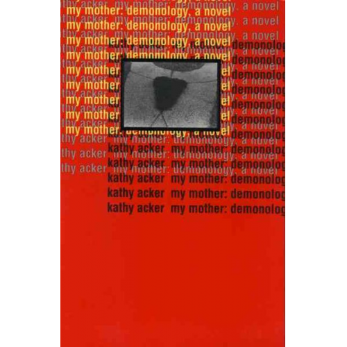 Kathy Acker - My Mother: Demonology