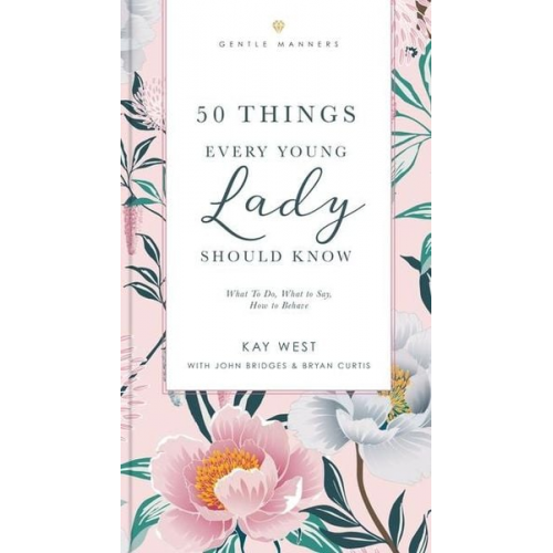 Kay West John Bridges Bryan Curtis - 50 Things Every Young Lady Should Know Revised and Expanded